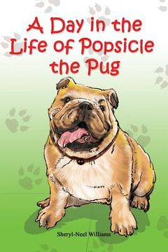 portada A Day in the Life of Popsicle the Pug (en Inglés)