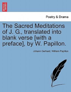 portada the sacred meditations of j. g., translated into blank verse [with a preface], by w. papillon. (en Inglés)