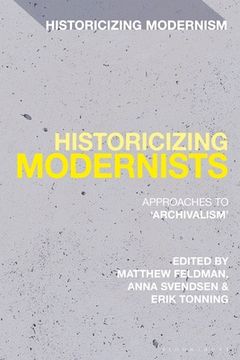 portada Historicizing Modernists: Approaches to 'Archivalism' (en Inglés)