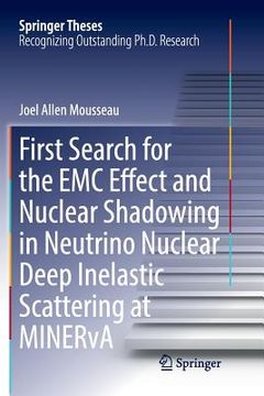 portada First Search for the EMC Effect and Nuclear Shadowing in Neutrino Nuclear Deep Inelastic Scattering at Minerva (en Inglés)