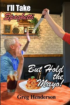 portada I'll Take Spaghetti but Hold the Mayo!