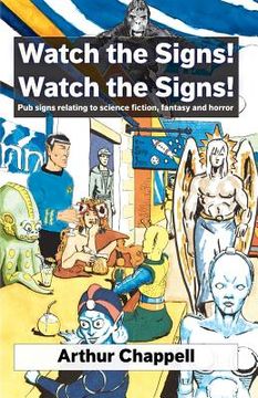 portada Watch The Signs! Watch The Signs!: Pub signs relating to science fiction, fantasy and horror