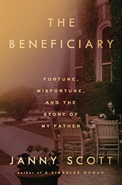 portada The Beneficiary: Fortune, Misfortune, and the Story of my Father 