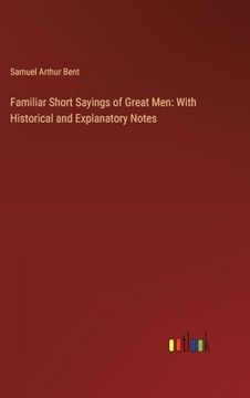 portada Familiar Short Sayings of Great Men: With Historical and Explanatory Notes