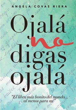 portada Ojalá no digas Ojalá: El libro más bonito del mundo ... al menos para mí (in Spanish)