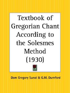 textbook of gregorian chant according to the solesmes method, 1930