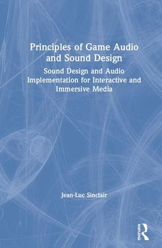 portada Principles of Game Audio and Sound Design: Sound Design and Audio Implementation for Interactive and Immersive Media 