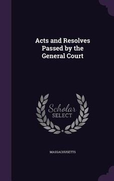 portada Acts and Resolves Passed by the General Court (en Inglés)