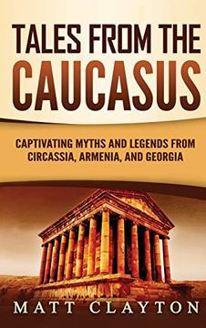 portada Tales From the Caucasus: Captivating Myths and Legends From Circassia, Armenia, and Georgia (en Inglés)