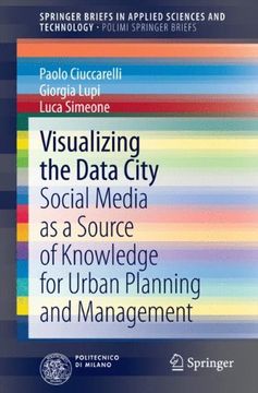 portada Visualizing the Data City: Social Media as a Source of Knowledge for Urban Planning and Management (Springerbriefs in Applied Sciences and Technology) 