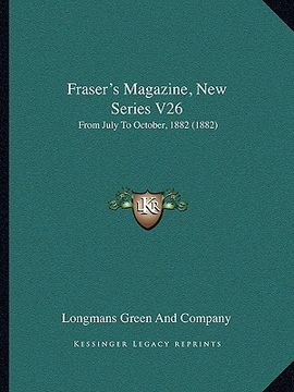 portada fraser's magazine, new series v26: from july to october, 1882 (1882) (in English)