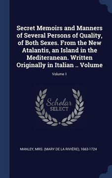 portada Secret Memoirs and Manners of Several Persons of Quality, of Both Sexes. From the New Atalantis, an Island in the Mediteranean. Written Originally in (en Inglés)