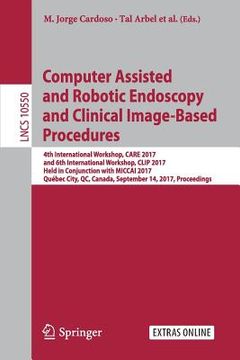 portada Computer Assisted and Robotic Endoscopy and Clinical Image-Based Procedures: 4th International Workshop, Care 2017, and 6th International Workshop, Cl (in English)