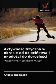 portada Aktywnośc fizyczna w okresie od dzieciństwa i mlodości do doroslości (en Polaco)