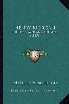 portada henry morgan: or the sower and the seed (1885)