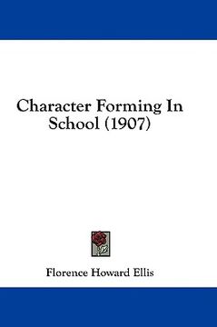 portada character forming in school (1907) (en Inglés)