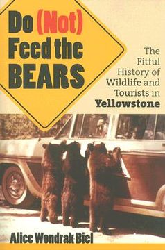 portada Do (Not) Feed the Bears: The Fitful History of Wildlife and Tourists in Yellowstone (en Inglés)