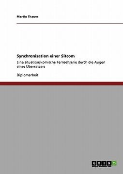 portada Synchronisation einer Sitcom: Eine situationskomische Fernsehserie durch die Augen eines Übersetzers (in German)