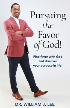 portada Pursuing the Favor of God!: Find favor with God and discover your purpose in life! (in English)