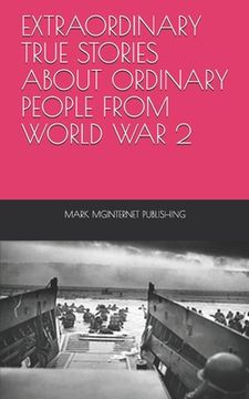 portada Extraordinary True Stories about Ordinary People from World War 2 (en Inglés)
