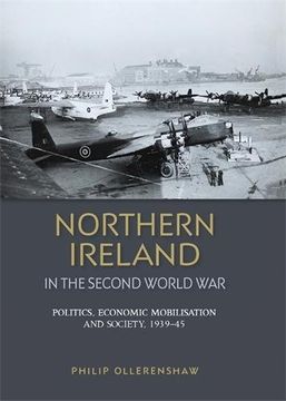 portada Northern Ireland in the Second World War: Politics, Economic Mobilisation and Society, 1939–45