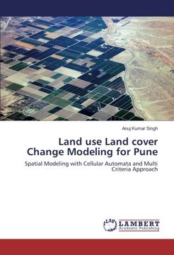 portada Land use Land cover Change Modeling for Pune: Spatial Modeling with Cellular Automata and Multi Criteria Approach