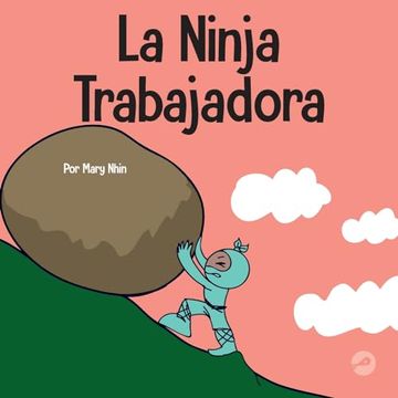 portada La Ninja Trabajadora: Un Libro Para Niños Sobre Cómo Valorar una Ética de Trabajo Duro