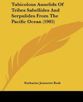 portada tubicolous annelids of tribes sabellides and serpulides from the pacific ocean (1905) (in English)