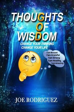 portada Thoughts Of Wisdom: "Change Your Thinking Change Your Life" (en Inglés)