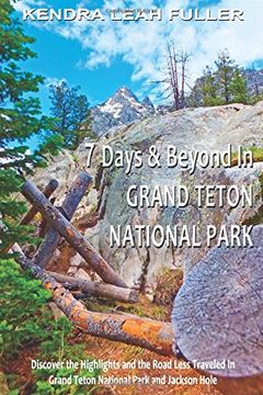 portada 7 Days & Beyond in Grand Teton National Park: Discover the Highlights and the Road Less Traveled in Grand Teton National Park and Jackson Hole