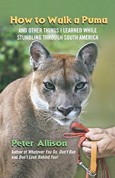 portada How to Walk a Puma: And Other Things i Learned While Stumbling Through South America (en Inglés)