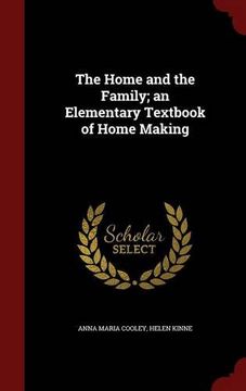 portada The Home and the Family; an Elementary Textbook of Home Making