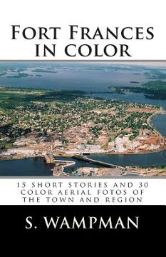 portada Fort Frances in color: 15 short stories and 30 aerial fotos of the town and region (en Inglés)