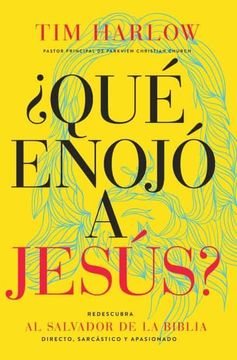 portada Qué Enojó a Jesús? Redescubra al Salvador de la Biblia Directo, Sarcástico y Apasionado. (in Spanish)