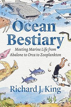 portada Ocean Bestiary: Meeting Marine Life From Abalone to Orca to Zooplankton (Oceans in Depth) (en Inglés)