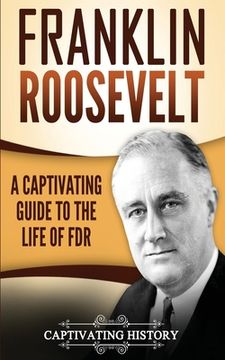 portada Franklin Roosevelt: A Captivating Guide to the Life of FDR (en Inglés)