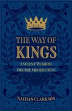 portada The way of Kings: Ancient Wisdom for the Modern man