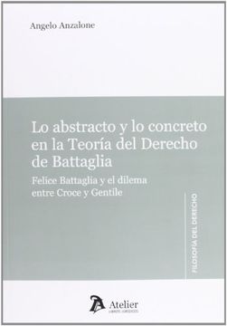portada Lo Abstracto y la Concreto en la Teoría del Derecho de Battagli: Felipe Battaglia y el Dilema Entre Croce y Gentile