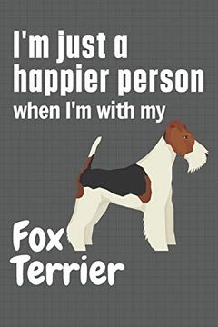 portada I'm Just a Happier Person When i'm With my fox Terrier: For fox Terrier dog Fans (en Inglés)