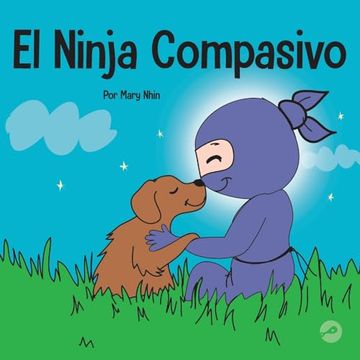 portada El Ninja Compasivo: Un Libro Para Niños Sobre el Desarrollo de la Empatía y la Autocompasión