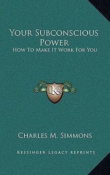 portada your subconscious power: how to make it work for you