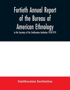 portada Fortieth Annual report of the Bureau of American Ethnology to the Secretary of the Smithsonian Institution 1918-1919 (in English)