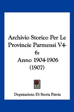 portada Archivio Storico Per Le Provincie Parmensi V4-6: Anno 1904-1906 (1907) (in Italian)