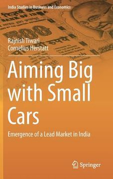 portada Aiming Big with Small Cars: Emergence of a Lead Market in India (en Inglés)