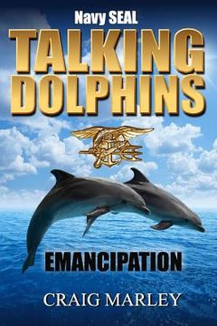 portada Navy SEAL TALKING DOLPHINS: Emancipation (en Inglés)