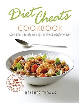 portada Diet Cheats Cookbook: Cook Smart, Satisfy Cravings, and Lose Weight Forever! (en Inglés)