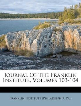 portada journal of the franklin institute, volumes 103-104