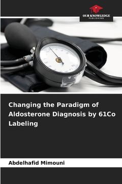 portada Changing the Paradigm of Aldosterone Diagnosis by 61Co Labeling (en Inglés)