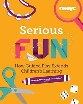 portada Serious Fun: How Guided Play Extends Children's Learning (Powerful Playful Learning) 