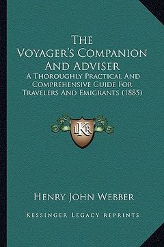 portada the voyager's companion and adviser: a thoroughly practical and comprehensive guide for travelers and emigrants (1885) (in English)